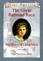 The Great Railroad Race: the Diary of Libby West, Utah Territory 1868 (Dear America Series) 0439445671 Book Cover