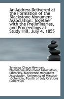 An Address Delivered at the Formation of the Blackstone Monument Association: Together with the Prel 1113367504 Book Cover