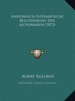 Anatomisch-Systematische Beschreibung Der Alcyonarien (1872) 116813515X Book Cover