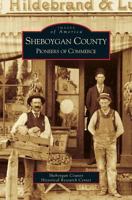 Sheboygan County: Pioneers of Commerce 1531613667 Book Cover