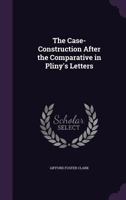 The Case-Construction After the Comparative in Pliny's Letters 1359300856 Book Cover