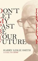 Don't Let My Past Be Your Future: A Call to Arms 1472123476 Book Cover