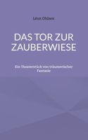 Das Tor zur Zauberwiese: Ein Theaterstück von träumerischer Fantasie 3756214915 Book Cover
