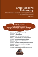 Crap Happens Philosophy: The Ultimate Guide to Hope and Healing in a Crap-Filled World 1387496646 Book Cover