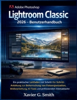 Adobe Photoshop Lightroom Classic 2026 – Benutzerhandbuch (German Edition) B0GF898BXY Book Cover