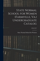 State Normal School for Women (Farmville, Va.) Undergraduate Catalog; 1916-1917 101525358X Book Cover