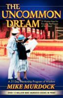 The Uncommon Dream: 31 Wisdom Keys for Focusing the Passion of Your Heart 1563941244 Book Cover