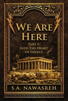 We Are Here: Part 1 - Into the Heart of Greece B0GXXT5R34 Book Cover