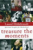 Treasure the Moments: Spiritual Insights for Motherhood 1933290420 Book Cover