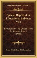 Special Reports On Educational Subjects V10: Education In The United States Of America, Part 1 1164628569 Book Cover