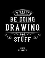 I'd Rather Be Doing Drawing Stuff 2020 Planner: Drawing Fan 2020 Planner, Funny Design, 2020 Planner for Drawing Lover, Christmas Gift for Drawing Lover 1678558583 Book Cover