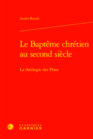 Le Bapteme Chretien Au Second Siecle: La Theologie Des Peres (Etudes D'histoire Et De Philosophie Religieuses, 43) 2406162729 Book Cover