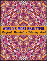 World's Most Beautyful Magical Mandalas Coloring Book: An Adult Coloring Book with Fun, Easy, and Relaxing Coloring Pages 100 Mandalas Stress Relieving Mandala Designs for Adults Relaxation 1701185377 Book Cover