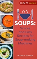 Soups: Simple and Easy Recipes for Soup-making Machines 1472146972 Book Cover