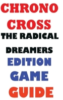 CHRONO CROSS THE RADICAL DREAMERS EDITION GAME GUIDE B09XZD3KMS Book Cover