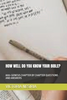 HOW WELL DO YOU KNOW YOUR BIBLE?: 800+ GENESIS CHAPTER BY CHAPTER QUESTIONS AND ANSWERS B0FV86TQ1M Book Cover