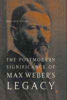 The Postmodern Significance of Max Weber's Legacy 1349530298 Book Cover