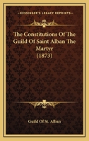 The Constitutions Of The Guild Of Saint Alban The Martyr 1104911132 Book Cover