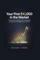 Your First $10,000 in the Market: A Practical Investing Plan for Building a Long-Term Portfolio from Scratch B0HG3KYPMN Book Cover