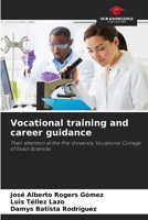 Vocational training and career guidance: Their attention at the Pre-University Vocational College of Exact Sciences 6206223965 Book Cover