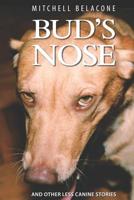 BUD'S NOSE: AND OTHER LESS CANINE STORIES 1797654330 Book Cover
