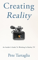 Creating Reality: An Insider's Guide To Working In Reality TV 0578759004 Book Cover