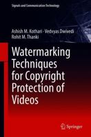 Watermarking Techniques for Copyright Protection of Videos 3319928368 Book Cover