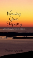 Weaving Your Tapestry: Unleashing Your Inner Creator B0DRDC7TV3 Book Cover