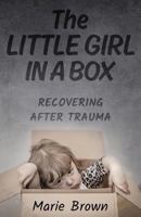 The Little Girl in a Box : Recovering after Trauma 1643399942 Book Cover