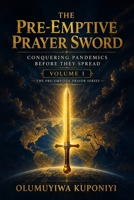 THE PRE-EMPTIVE PRAYER SWORD: Conquering Pandemics Before They Spread (THE PRE-EMPTIVE PRAYER SERIES — A TRILOGY) B0FDPRQQ48 Book Cover