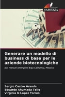 Generare un modello di business di base per le aziende biotecnologiche: Nei mercati emergenti Baja California, Messico (Italian Edition) B0CKKSPF3N Book Cover