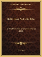 Robin Hood and Little John: Or, the Merry Men of Sherwood Forest 1437105939 Book Cover