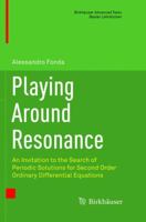 Playing Around Resonance: An Invitation to the Search of Periodic Solutions for Second Order Ordinary Differential Equations 3319470892 Book Cover