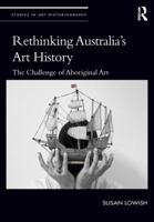 Rethinking Australia's Art History: The Challenge of Aboriginal Art 1032095415 Book Cover