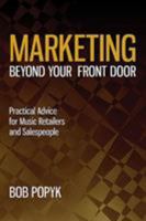 Marketing Beyond Your Front Door: Practical Advice for Music Retailers and Salespeople 1423466365 Book Cover