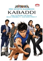 The Pro Sports Guidebook to Kabaddi: : How to Play, Work, and Build a Future in Kabaddi (Pro Sports Series) 1918712107 Book Cover