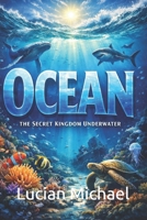 Ocean: The Secret Kingdom Underwater B0GR4RHNL9 Book Cover