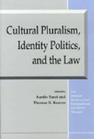 Cultural Pluralism, Identity Politics, and the Law (The Amherst Series in Law, Jurisprudence, and Social Thought) 0472088513 Book Cover