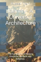 Identity- A Universal Architecture: The Foundations of Pattern, Narrative, Behavior, and Adaption. (Canon of Universal Cognition) B0GFMPW73Z Book Cover