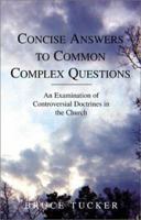 Concise Answers to Common Complex Questions: An Examination of Controversial Doctrines in the Church 0738842508 Book Cover