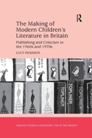 The Making of Modern Children's Literature in Britain: Publishing and Criticism in the 1960s and 1970s 1138252182 Book Cover