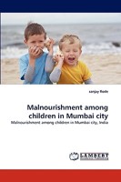 Malnourishment among children in Mumbai city: Malnourishment among children in Mumbai city, India 3838380010 Book Cover