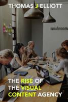 The Rise Of The Visual Content Agency 1725920034 Book Cover