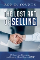 The Lost Art of Selling: 15 Essential Principles for Closing More Deals-NOW 1638379882 Book Cover