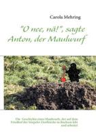 "O nee, nä!", sagte Anton, der Maulwurf: Die makabre Geschichte eines Maulwurfs, der auf dem dem Friedhof der Stiepeler Dorfkirche in Bochum lebt und 3839151694 Book Cover