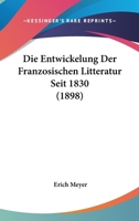 Die Entwickelung der Franzoesischen Litteratur seit 1830 1161084762 Book Cover