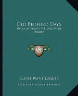 Old Bedford Days: Recollections Of Eloise Payne Luquer 1428656847 Book Cover