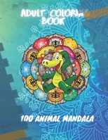 Adult Coloring Book 100 Animal Mandala: Stress Relieving Designs, Animals Doodle and Mandala Patterns Coloring Book for Adults B08RCDS376 Book Cover