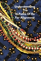 Understanding The 16 Paths Of Ifa For Alignment B0GZSYZDMM Book Cover