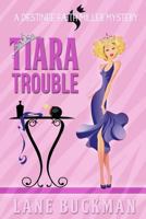 Tiara Trouble: A Destinee Faith Miller Mystery 1939816165 Book Cover